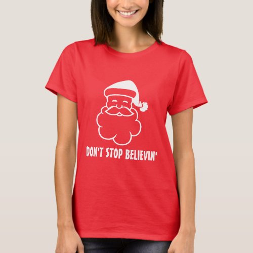 Dont stop believin  Funny Santa Claus t shirt