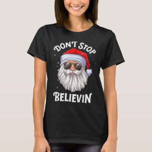 Dont Stop Believin Santa Funny Christmas  T-Shirt