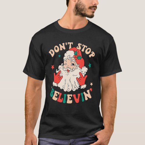 Dont Stop Believin  Santa Groovy Retro Christmas T_Shirt