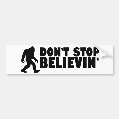 Dont stop believin  sasquatch  bigfoot bumper sticker