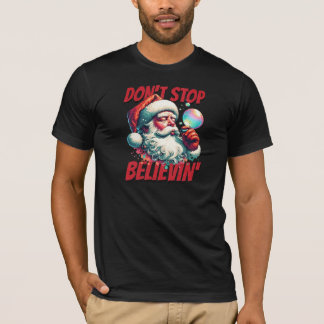 DON'T STOP BELIEVIN T-Shirt