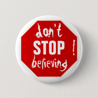 don't STOP believing Button