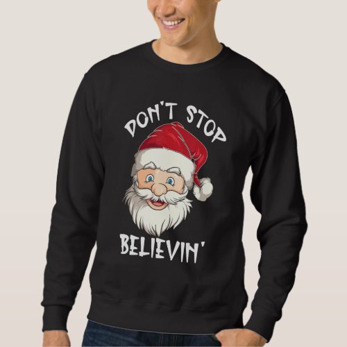 Dont Stop Believing Christmas Funny Family Matchi Sweatshirt