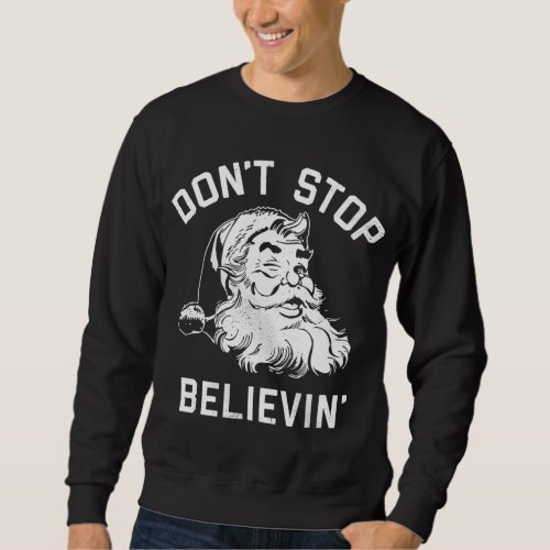 Dont Stop Believing Christmas Vintage Santa Winte Sweatshirt