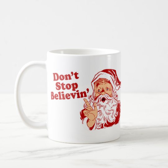 Dont Stop Believing Coffee Mug