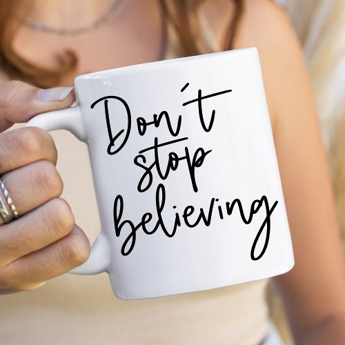 Dont Stop Believing Coffee Mug