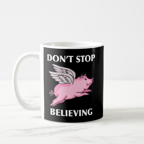 DonT Stop Believing Flying Pig With Wings Long Sl Coffee Mug
