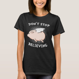 Don't Stop Believing Flying Pig With Wings Standard T Shirt