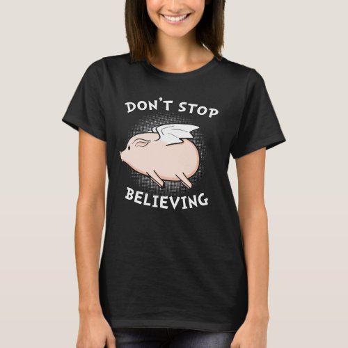 Dont Stop Believing Flying Pig With Wings Standard T_Shirt
