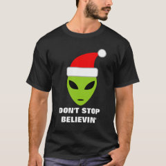Don't stop believing Funny Santa Claus alien shirt