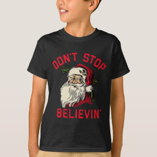 Don't Stop Believing, Funny Santa, Winter Christma T-Shirt