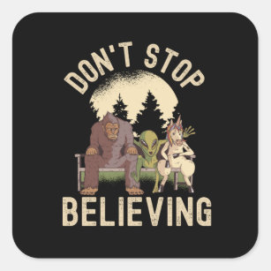 Don't Stop Believing - Funny UFO Bigfoot Square Sticker