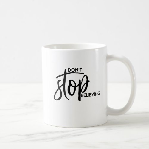 Dont Stop Believing _ Hand lettered Coffee Mug