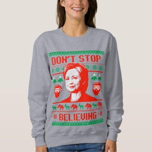 Dont Stop Believing in Hillary Christmas Sweatshirt