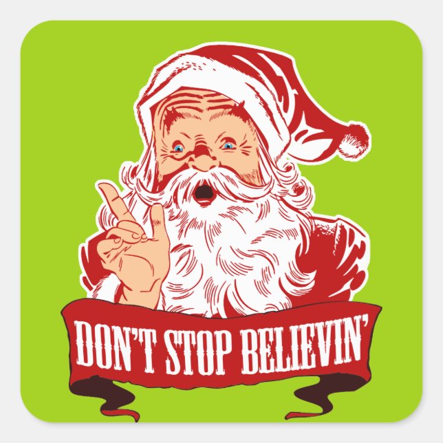 Dont Stop Believing in Santa Square Sticker (Front)