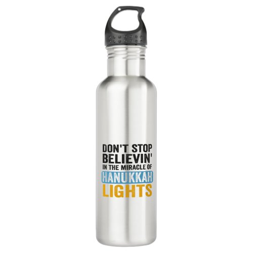 Dont Stop Believing in the Mircacle Of Hanukkah Stainless Steel Water Bottle