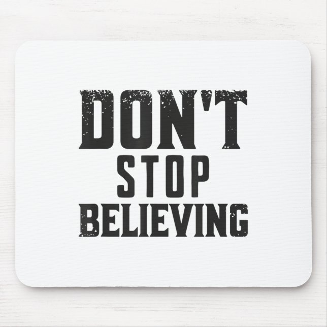 Don't Stop Believing Motivation  Mouse Pad (Front)