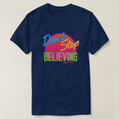 Dont Stop Believing Rock Band Bible Verse T_Shirt