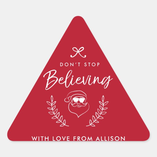 Don't stop believing Santa Christmas Holiday Humor Triangle Sticker (Front)