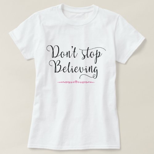 Dont stop Believing T_Shirt