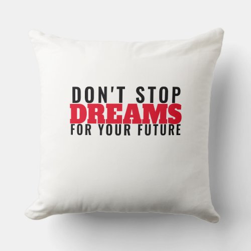 dont stop dream throw pillow