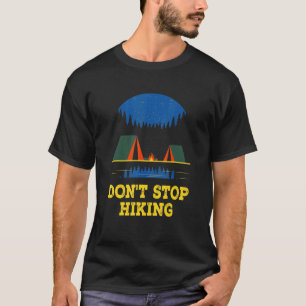 Don't Stop Hiking Hiker Camping Trail Camper Natur T-Shirt