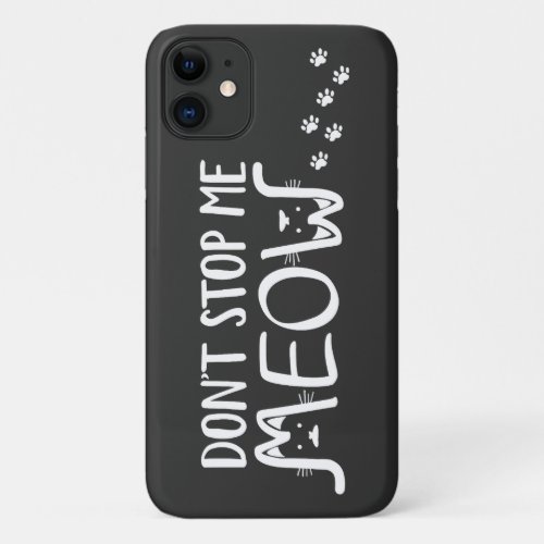 Dont Stop Me Meow  Fun  Black White Cat Typo  iPhone 11 Case