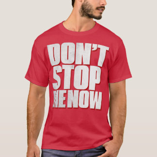 Dont Stop Me Now T-Shirt
