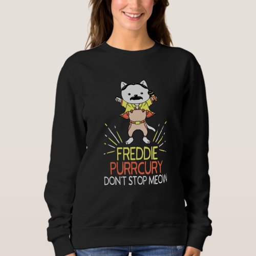 Dont Stop Meow Freddie Purrcury Funny Cat Music P Sweatshirt