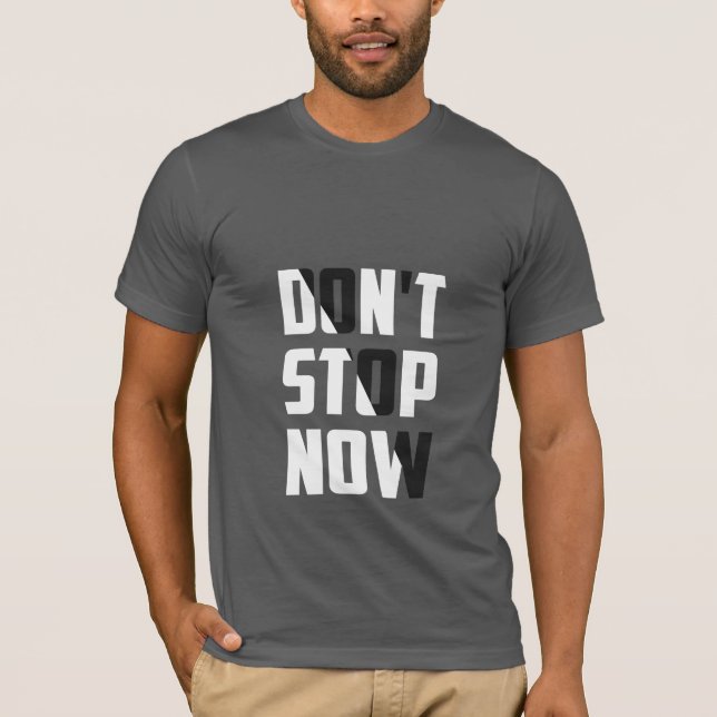 Don't Stop Now - Motivational T-Shirt (Front)