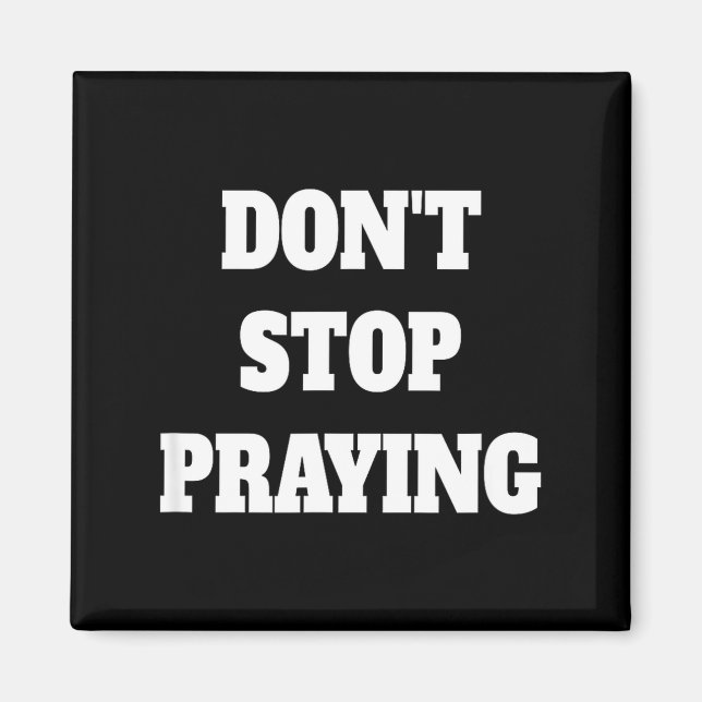 Don't Stop Praying, Pray About Everything  Magnet (Front)