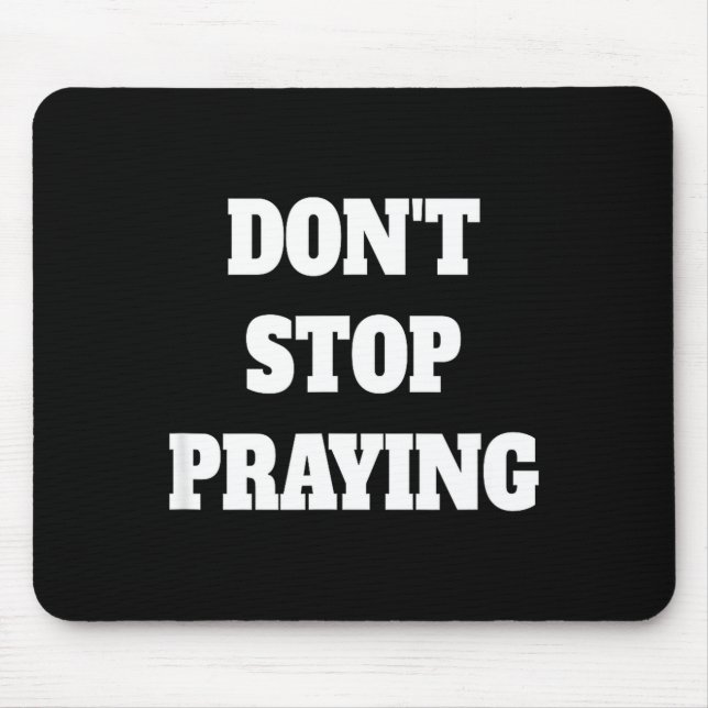 Don't Stop Praying, Pray About Everything  Mouse Pad (Front)