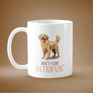 Don't Stop Retrievin' Golden Retriever Coffee Mug