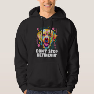 Dont Stop Retrievin Labrador Retriever Animal Pun Hoodie
