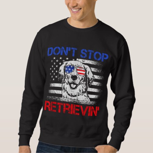 Dont Stop Retrieving American Flag 4th Of July Gi Sweatshirt