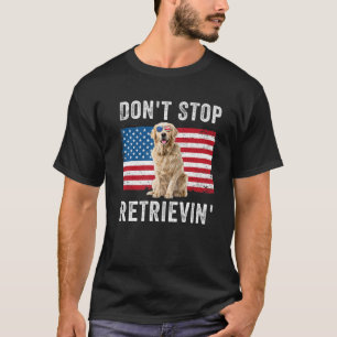 Don't Stop Retrieving American Flag Golden Retriev T-Shirt