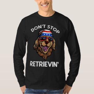 Don't Stop Retrieving American Golden Retriever 4t T-Shirt