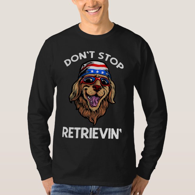 Don't Stop Retrieving American Golden Retriever 4t T-Shirt (Front)