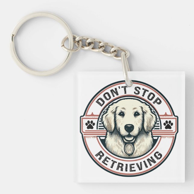 Don't stop retrieving Funny Golden Retriever Dog Keychain (Front)