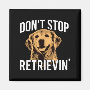 Don't Stop Retrieving - Funny Golden Retriever Own Magnet
