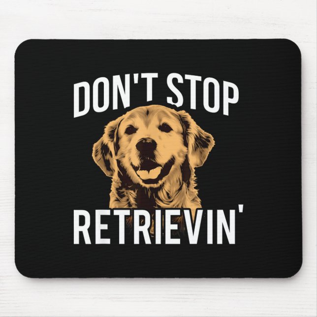 Don't Stop Retrieving - Funny Golden Retriever Own Mouse Pad (Front)