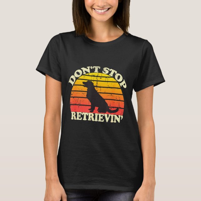 Don't Stop Retrieving Retro Golden Retriever Mom D T-Shirt (Front)