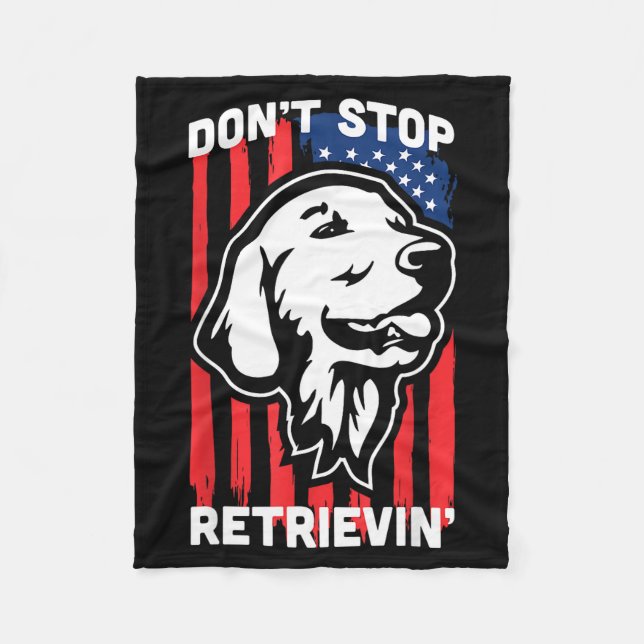 Don't Stop Retrieving Shirt American Flag Golden R Fleece Blanket (Front)