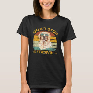 Don't Stop Retrieving Shirt. Retro Golden Retrieve T-Shirt