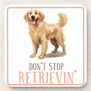 Don't Stop Retriving - dog lover- Golden Retriever Beverage Coaster