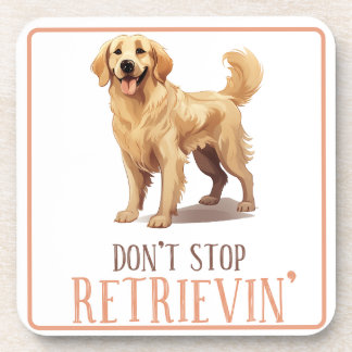 Don't Stop Retriving - dog lover- Golden Retriever Beverage Coaster