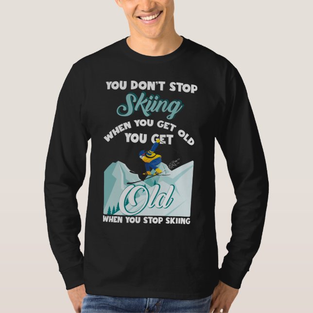 Don't Stop Skiing When You Get Old Funny Skier T-Shirt (Front)