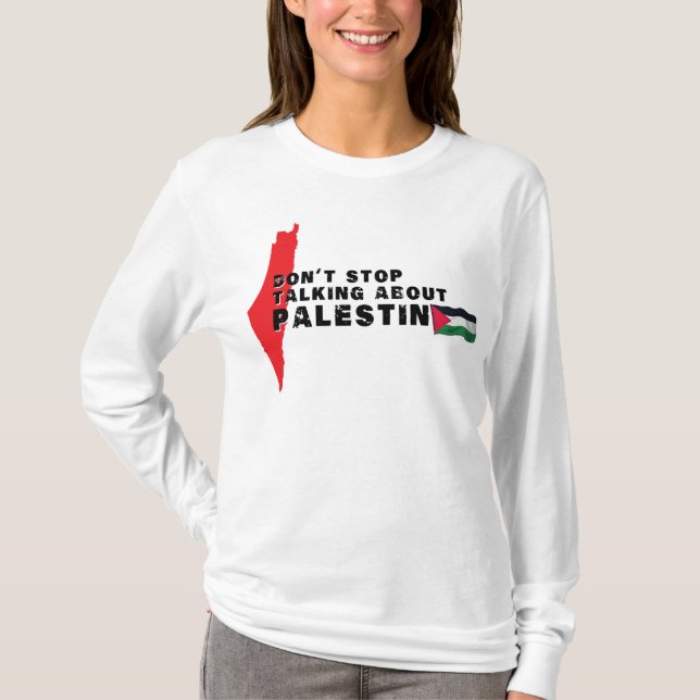 Don't stop talking about Palestine, Palestine flag T-Shirt (Front)