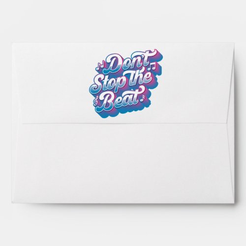 Dont Stop the Beat  Greeting Card Envelope