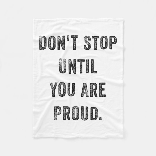Don't Stop Until You Are Proud Insrational Motivat Fleece Blanket (Front)